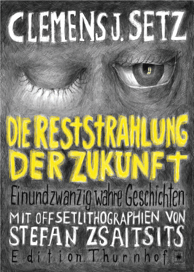 Clemens J. SETZ - Stefan. ZSAITSITS -  DIE RESTSTRAHLUNG DER ZUKUNFT